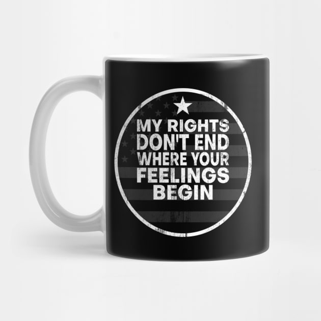 My Rights Don't End Where Your Feelings Begin American Flag by AR DESIGN